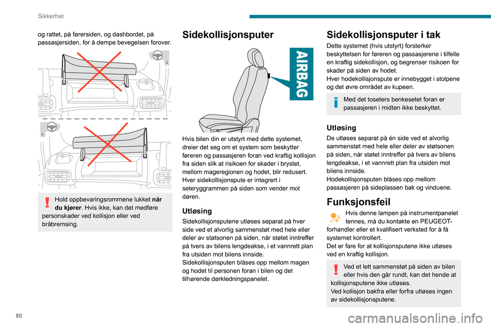 Peugeot Partner 2020 Brukerhåndbok (in Norwegian) 80
Sikkerhet
Råd
For at kollisjonsputene skal være fullt
ut effektive, må forholdsreglene
nedenfor overholdes.
Sitt i vanlig, rett oppreist stilling.
Fest setebeltet og kontroller at det er rikti Peugeot Partner 2020 Brukerhåndbok (in Norwegian) 80
Sikkerhet
Råd
For at kollisjonsputene skal være fullt
ut effektive, må forholdsreglene
nedenfor overholdes.
Sitt i vanlig, rett oppreist stilling.
Fest setebeltet og kontroller at det er rikti