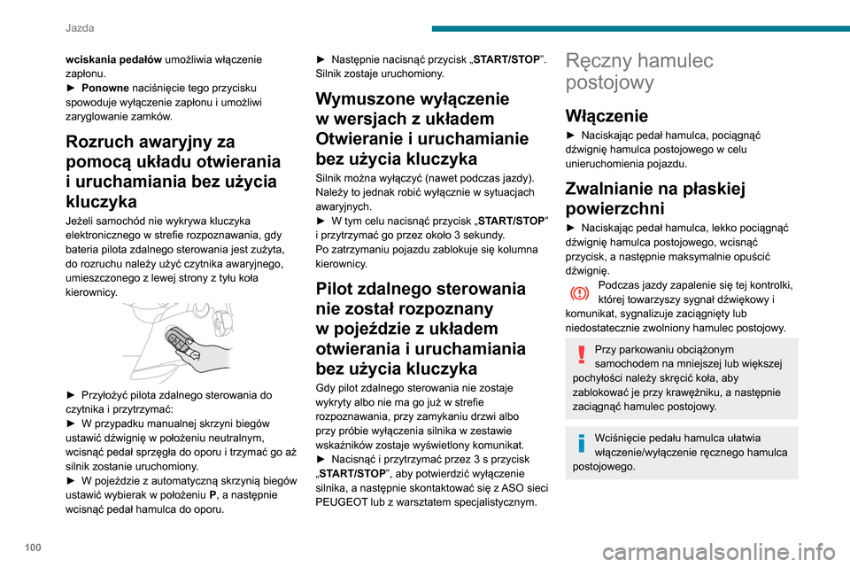 Peugeot Partner 2020 Instrukcja Obsługi (in Polish) 100
Jazda
W przypadku manualnej skrzyni biegów,
włączyć bieg, a następnie wyłączyć
zapłon.
W przypadku automatycznej skrzyni
biegów, ustawić wybierak biegów w
położeniu P, a następ Peugeot Partner 2020 Instrukcja Obsługi (in Polish) 100
Jazda
W przypadku manualnej skrzyni biegów,
włączyć bieg, a następnie wyłączyć
zapłon.
W przypadku automatycznej skrzyni
biegów, ustawić wybierak biegów w
położeniu P, a następ