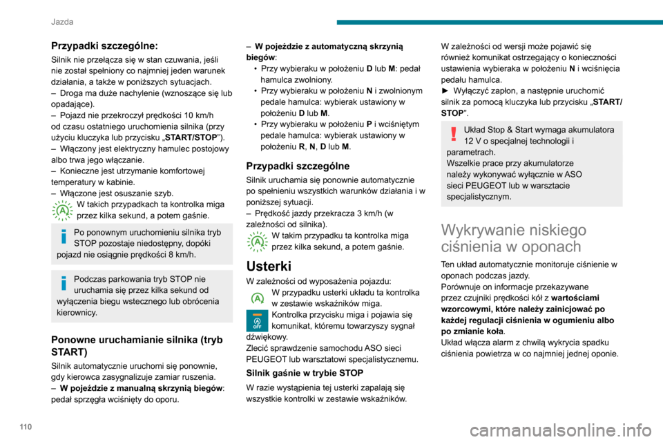 Peugeot Partner 2020 Instrukcja Obsługi (in Polish) 11 0
Jazda
Przypadki szczególne:
Silnik nie przełącza się w stan czuwania, jeśli
nie został spełniony co najmniej jeden warunek
działania, a także w poniższych sytuacjach.
–
Droga ma du Peugeot Partner 2020 Instrukcja Obsługi (in Polish) 11 0
Jazda
Przypadki szczególne:
Silnik nie przełącza się w stan czuwania, jeśli
nie został spełniony co najmniej jeden warunek
działania, a także w poniższych sytuacjach.
–
Droga ma du