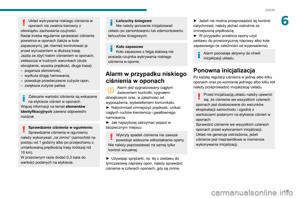Peugeot Partner 2020 Instrukcja Obsługi (in Polish) 111
Jazda
6Układ wykrywania niskiego ciśnienia w
oponach nie zwalnia kierowcy z
obowiązku zachowania czujności.
Nadal trzeba regularnie sprawdzać ciśnienie
powietrza w oponach (także w kole Peugeot Partner 2020 Instrukcja Obsługi (in Polish) 111
Jazda
6Układ wykrywania niskiego ciśnienia w
oponach nie zwalnia kierowcy z
obowiązku zachowania czujności.
Nadal trzeba regularnie sprawdzać ciśnienie
powietrza w oponach (także w kole