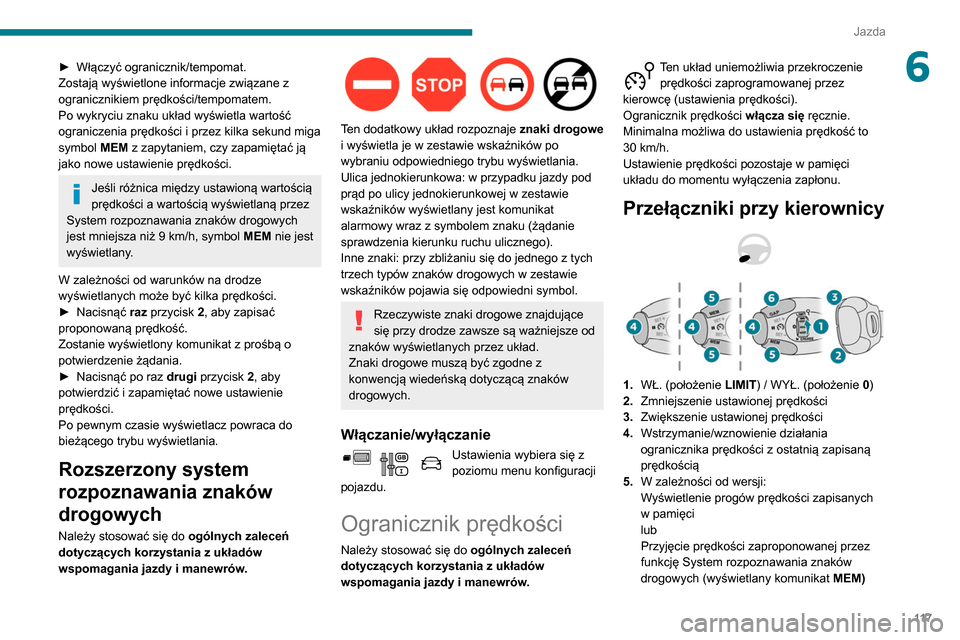 Peugeot Partner 2020 Instrukcja Obsługi (in Polish) 11 7
Jazda
6► Włączyć ogranicznik/tempomat.
Zostają wyświetlone informacje związane z
ogranicznikiem prędkości/tempomatem.
Po wykryciu znaku układ wyświetla wartość
ograniczenia prędk Peugeot Partner 2020 Instrukcja Obsługi (in Polish) 11 7
Jazda
6► Włączyć ogranicznik/tempomat.
Zostają wyświetlone informacje związane z
ogranicznikiem prędkości/tempomatem.
Po wykryciu znaku układ wyświetla wartość
ograniczenia prędk