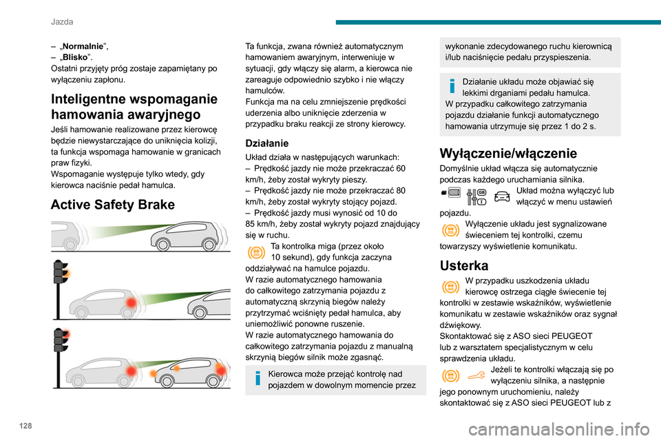 Peugeot Partner 2020 Instrukcja Obsługi (in Polish) 128
Jazda
warsztatem specjalistycznym w celu
sprawdzenia układu.
Aktywny alarm niezamierzonego
przekroczenia linii
Należy stosować się do ogólnych zaleceń
dotyczących korzystania z układó Peugeot Partner 2020 Instrukcja Obsługi (in Polish) 128
Jazda
warsztatem specjalistycznym w celu
sprawdzenia układu.
Aktywny alarm niezamierzonego
przekroczenia linii
Należy stosować się do ogólnych zaleceń
dotyczących korzystania z układó