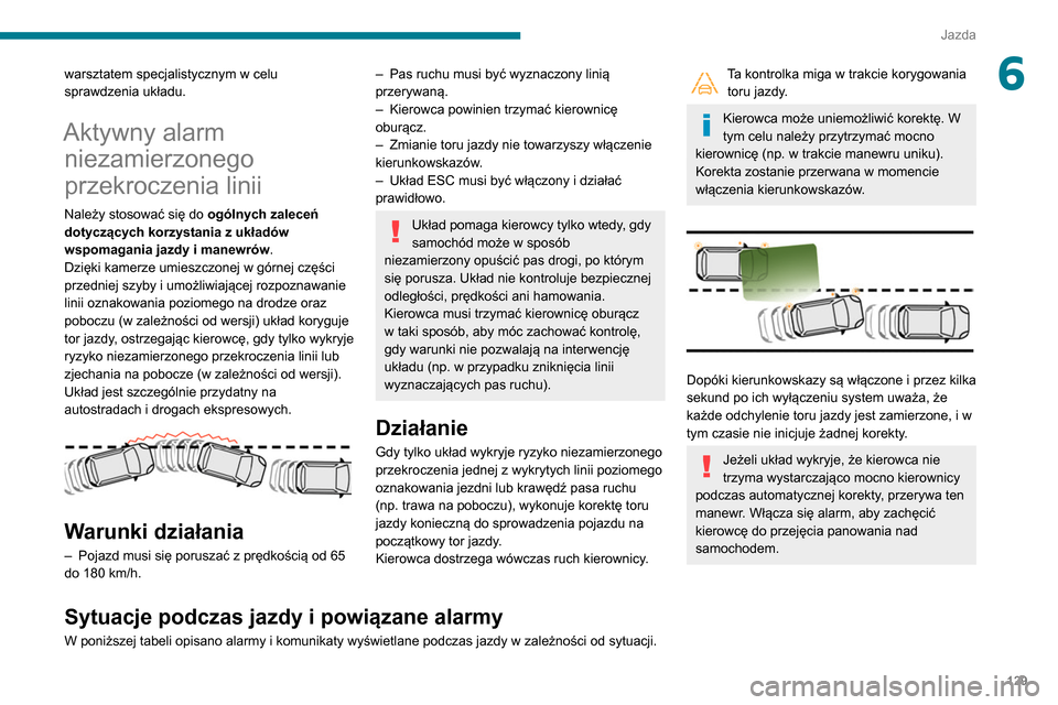 Peugeot Partner 2020 Instrukcja Obsługi (in Polish) 129
Jazda
6warsztatem specjalistycznym w celu
sprawdzenia układu.
Aktywny alarm niezamierzonego
przekroczenia linii
Należy stosować się do ogólnych zaleceń
dotyczących korzystania z układ Peugeot Partner 2020 Instrukcja Obsługi (in Polish) 129
Jazda
6warsztatem specjalistycznym w celu
sprawdzenia układu.
Aktywny alarm niezamierzonego
przekroczenia linii
Należy stosować się do ogólnych zaleceń
dotyczących korzystania z układ
