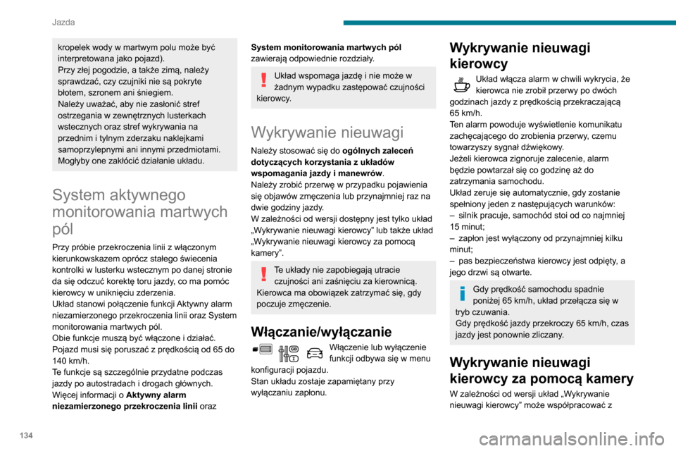 Peugeot Partner 2020 Instrukcja Obsługi (in Polish) 134
Jazda
kropelek wody w martwym polu może być
interpretowana jako pojazd).
Przy złej pogodzie, a także zimą, należy
sprawdzać, czy czujniki nie są pokryte
błotem, szronem ani śniegiem.
Peugeot Partner 2020 Instrukcja Obsługi (in Polish) 134
Jazda
kropelek wody w martwym polu może być
interpretowana jako pojazd).
Przy złej pogodzie, a także zimą, należy
sprawdzać, czy czujniki nie są pokryte
błotem, szronem ani śniegiem.