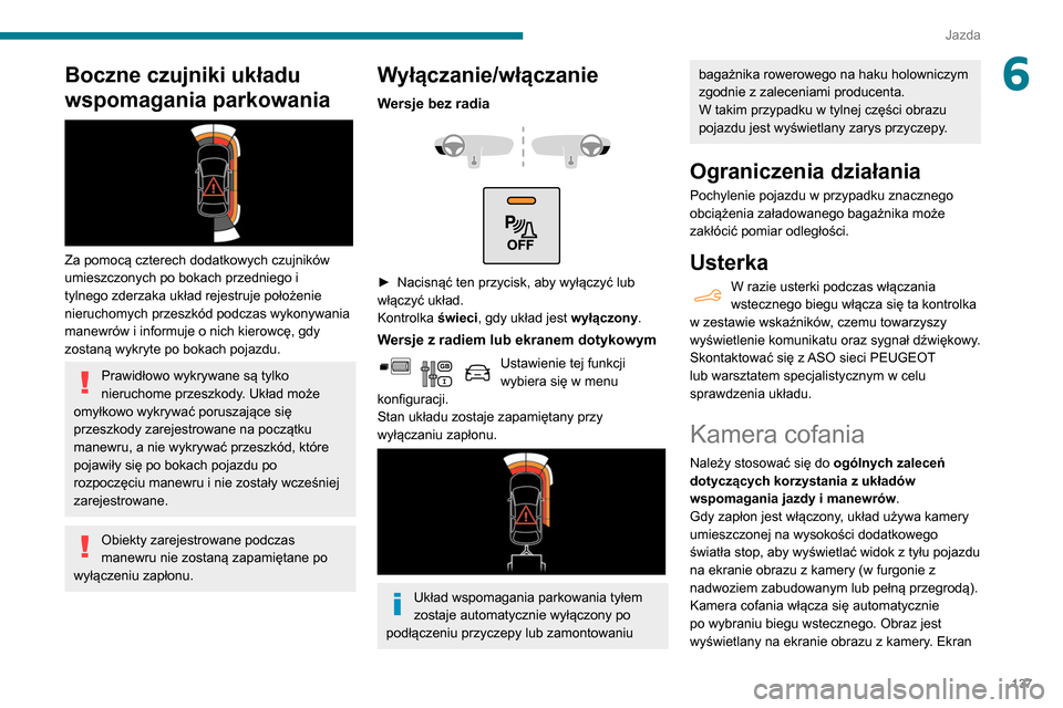 Peugeot Partner 2020 Instrukcja Obsługi (in Polish) 137
Jazda
6Boczne czujniki układu
wspomagania parkowania
Za pomocą czterech dodatkowych czujników
umieszczonych po bokach przedniego i
tylnego zderzaka układ rejestruje położenie
nieruch Peugeot Partner 2020 Instrukcja Obsługi (in Polish) 137
Jazda
6Boczne czujniki układu
wspomagania parkowania
Za pomocą czterech dodatkowych czujników
umieszczonych po bokach przedniego i
tylnego zderzaka układ rejestruje położenie
nieruch