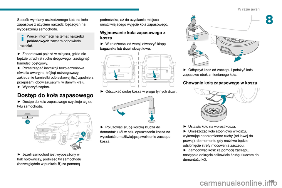 Peugeot Partner 2020 Instrukcja Obsługi (in Polish) 165
W razie awarii
8Sposób wymiany uszkodzonego koła na koło
zapasowe z użyciem narzędzi będących na
wyposażeniu samochodu.
Więcej informacji na temat narzędzi
pokładowych zawiera odpow Peugeot Partner 2020 Instrukcja Obsługi (in Polish) 165
W razie awarii
8Sposób wymiany uszkodzonego koła na koło
zapasowe z użyciem narzędzi będących na
wyposażeniu samochodu.
Więcej informacji na temat narzędzi
pokładowych zawiera odpow
