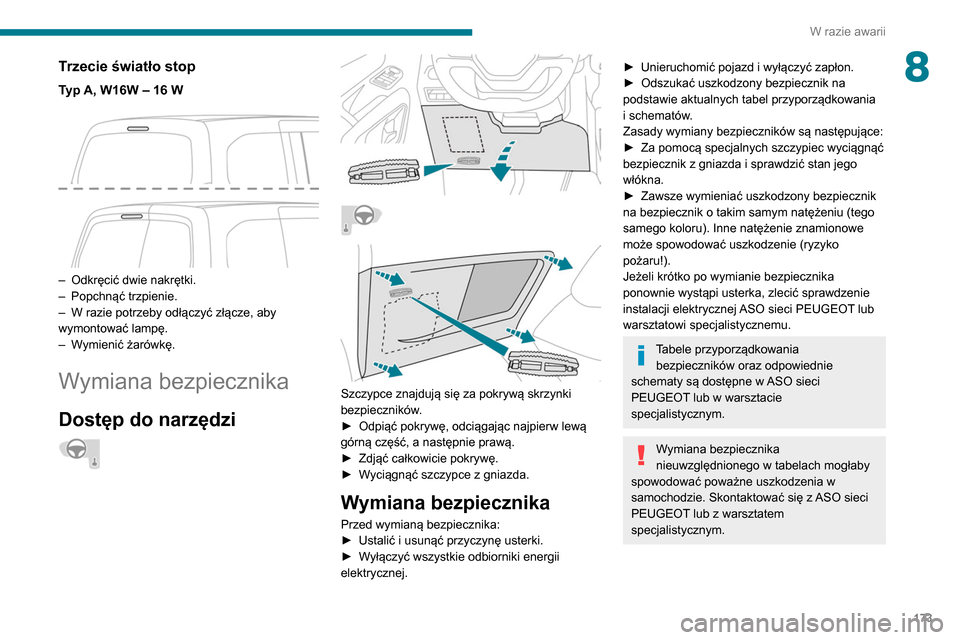 Peugeot Partner 2020 Instrukcja Obsługi (in Polish) 173
W razie awarii
8Trzecie światło stop
Typ A, W16W – 16 W
– Odkręcić dwie nakrętki.
– Popchnąć trzpienie.
–
W razie potrzeby odłączyć złącze, aby
wymontować lampę.
–
Peugeot Partner 2020 Instrukcja Obsługi (in Polish) 173
W razie awarii
8Trzecie światło stop
Typ A, W16W – 16 W
– Odkręcić dwie nakrętki.
– Popchnąć trzpienie.
–
W razie potrzeby odłączyć złącze, aby
wymontować lampę.
–