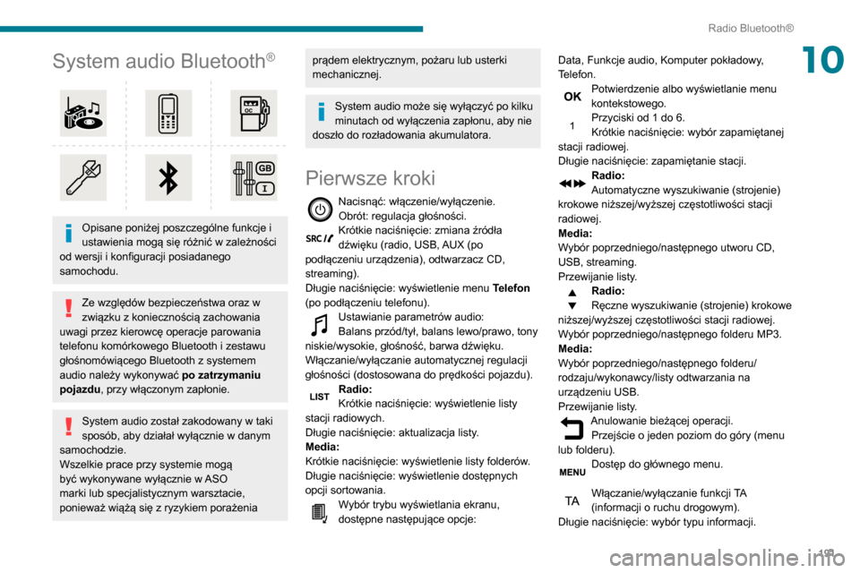 Peugeot Partner 2020 Instrukcja Obsługi (in Polish) 191
Radio Bluetooth®
10System audio Bluetooth®
Opisane poniżej poszczególne funkcje i
ustawienia mogą się różnić w zależności
od wersji i konfiguracji posiadanego
samochodu.
Ze wzgl Peugeot Partner 2020 Instrukcja Obsługi (in Polish) 191
Radio Bluetooth®
10System audio Bluetooth®
Opisane poniżej poszczególne funkcje i
ustawienia mogą się różnić w zależności
od wersji i konfiguracji posiadanego
samochodu.
Ze wzgl