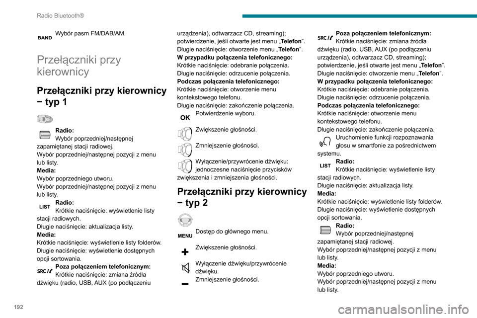 Peugeot Partner 2020  Instrukcja Obsługi (in Polish) 192
Radio Bluetooth®
Nacisnąć pokrętło, aby zatwierdzić.
Menu
W zależności od wersji.„Multimedia”: Ustawienia mediów, 
Parametry radia.
„Telefon”: Połącz, Zarządzanie książką 
t