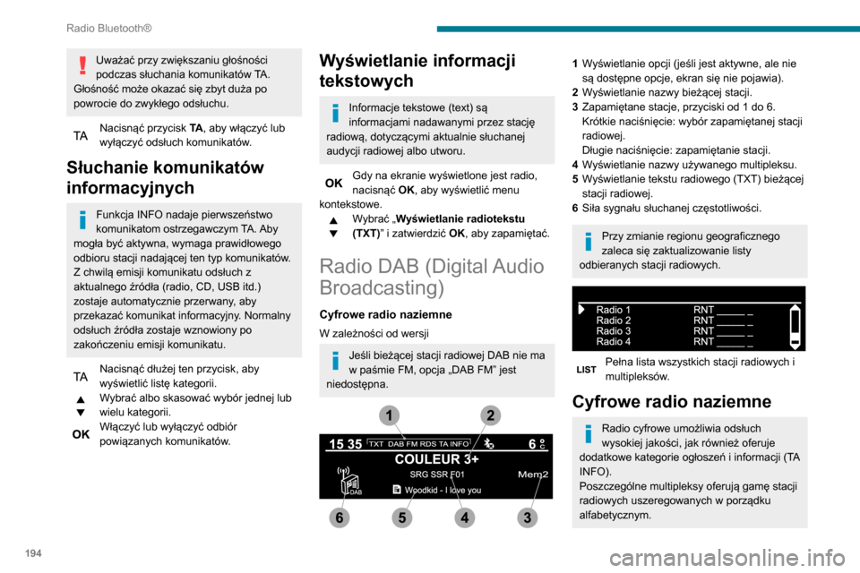 Peugeot Partner 2020 Instrukcja Obsługi (in Polish) 194
Radio Bluetooth®
Zmiana pasma (FM1, FM2, DAB itd.)
Zmiana stacji w ramach tego samego
multipleksu.
Rozpoczęcie wyszukiwania
poprzedniego/następnego multipleksu.
Długie naciśnięcie: wybór Peugeot Partner 2020 Instrukcja Obsługi (in Polish) 194
Radio Bluetooth®
Zmiana pasma (FM1, FM2, DAB itd.)
Zmiana stacji w ramach tego samego
multipleksu.
Rozpoczęcie wyszukiwania
poprzedniego/następnego multipleksu.
Długie naciśnięcie: wybór