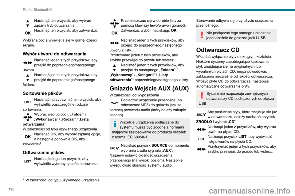 Peugeot Partner 2020 Instrukcja Obsługi (in Polish) 196
Radio Bluetooth®
Odtwarzanie kompilacji MP3
Włożyć płytę z kompilacją MP3 do odtwarzacza
CD.
Radio analizuje wszystkie pliki muzyczne, może
to trwać od kilku do kilkudziesięciu sekund, Peugeot Partner 2020 Instrukcja Obsługi (in Polish) 196
Radio Bluetooth®
Odtwarzanie kompilacji MP3
Włożyć płytę z kompilacją MP3 do odtwarzacza
CD.
Radio analizuje wszystkie pliki muzyczne, może
to trwać od kilku do kilkudziesięciu sekund,