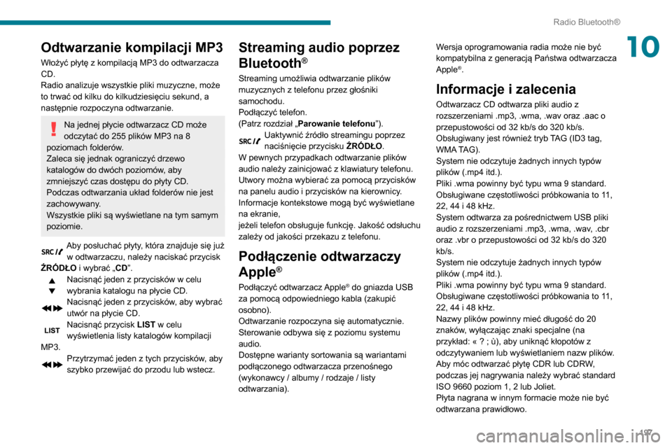Peugeot Partner 2020 Instrukcja Obsługi (in Polish) 197
Radio Bluetooth®
10Odtwarzanie kompilacji MP3
Włożyć płytę z kompilacją MP3 do odtwarzacza
CD.
Radio analizuje wszystkie pliki muzyczne, może
to trwać od kilku do kilkudziesięciu sekun Peugeot Partner 2020 Instrukcja Obsługi (in Polish) 197
Radio Bluetooth®
10Odtwarzanie kompilacji MP3
Włożyć płytę z kompilacją MP3 do odtwarzacza
CD.
Radio analizuje wszystkie pliki muzyczne, może
to trwać od kilku do kilkudziesięciu sekun