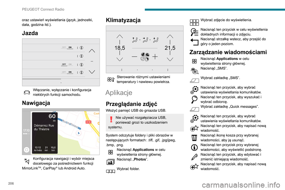 Peugeot Partner 2020 Instrukcja Obsługi (in Polish) 206
PEUGEOT Connect Radio
Nacisnąć ikonę kosza, aby usunąć
wiadomość.
Radio
Wybór stacji radiowej
Nacisnąć Radio Media w celu
wyświetlenia strony głównej.
Nacisnąć jeden z przycisków Peugeot Partner 2020 Instrukcja Obsługi (in Polish) 206
PEUGEOT Connect Radio
Nacisnąć ikonę kosza, aby usunąć
wiadomość.
Radio
Wybór stacji radiowej
Nacisnąć Radio Media w celu
wyświetlenia strony głównej.
Nacisnąć jeden z przycisków