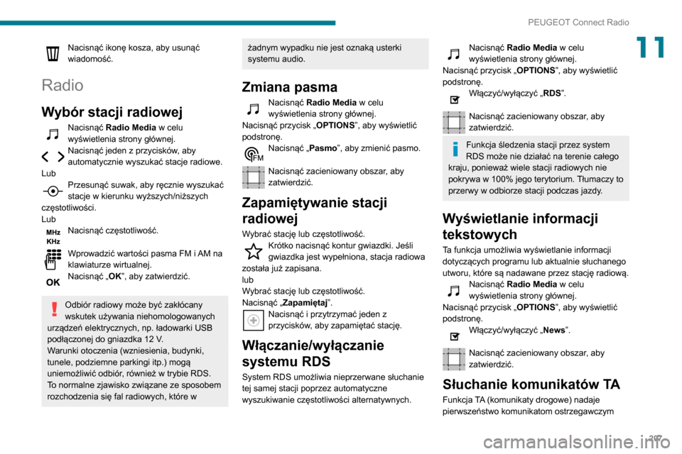 Peugeot Partner 2020 Instrukcja Obsługi (in Polish) 207
PEUGEOT Connect Radio
11Nacisnąć ikonę kosza, aby usunąć
wiadomość.
Radio
Wybór stacji radiowej
Nacisnąć Radio Media w celu
wyświetlenia strony głównej.
Nacisnąć jeden z przycisk Peugeot Partner 2020 Instrukcja Obsługi (in Polish) 207
PEUGEOT Connect Radio
11Nacisnąć ikonę kosza, aby usunąć
wiadomość.
Radio
Wybór stacji radiowej
Nacisnąć Radio Media w celu
wyświetlenia strony głównej.
Nacisnąć jeden z przycisk