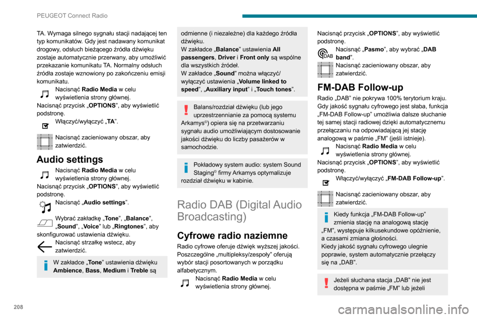 Peugeot Partner 2020 Instrukcja Obsługi (in Polish) 208
PEUGEOT Connect Radio
funkcja „FM-DAB Follow-up” nie jest
włączona, w przypadku pogorszenia jakości
sygnału cyfrowego następuje wyłączenie
dźwięku.
Media
Gniazdo USB
Włożyć pami Peugeot Partner 2020 Instrukcja Obsługi (in Polish) 208
PEUGEOT Connect Radio
funkcja „FM-DAB Follow-up” nie jest
włączona, w przypadku pogorszenia jakości
sygnału cyfrowego następuje wyłączenie
dźwięku.
Media
Gniazdo USB
Włożyć pami