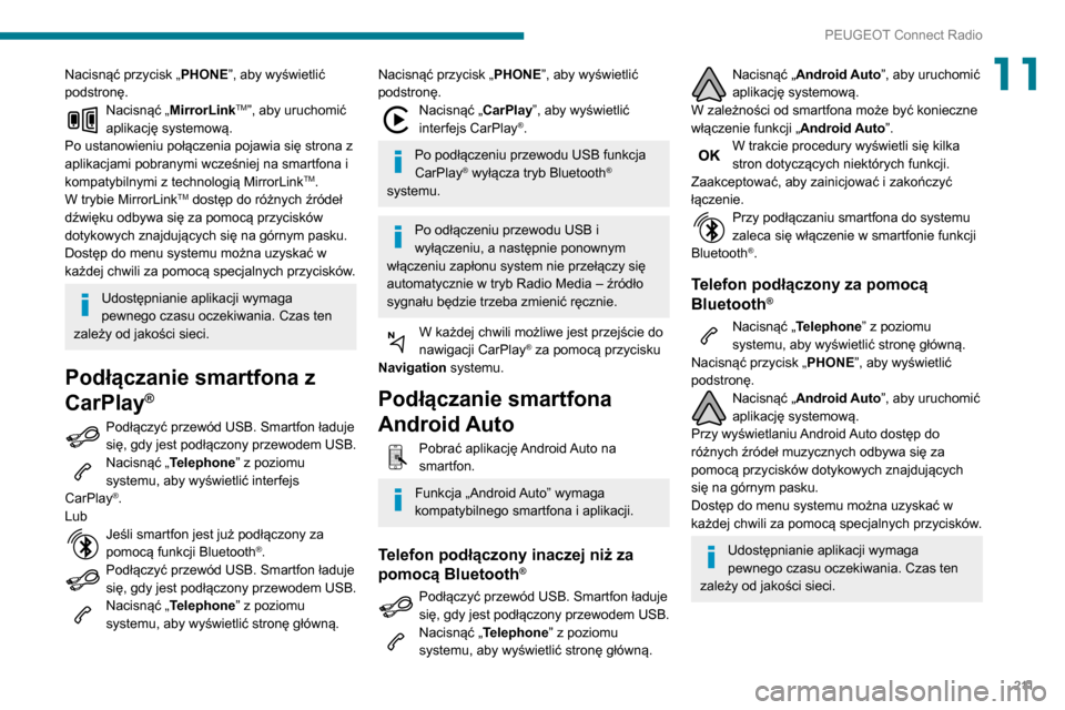Peugeot Partner 2020 Instrukcja Obsługi (in Polish) 2 11
PEUGEOT Connect Radio
11Nacisnąć przycisk „PHONE”, aby wyświetlić
podstronę.
Nacisnąć „ MirrorLinkTM”, aby uruchomić
aplikację systemową.
Po ustanowieniu połączenia pojawia Peugeot Partner 2020 Instrukcja Obsługi (in Polish) 2 11
PEUGEOT Connect Radio
11Nacisnąć przycisk „PHONE”, aby wyświetlić
podstronę.
Nacisnąć „ MirrorLinkTM”, aby uruchomić
aplikację systemową.
Po ustanowieniu połączenia pojawia