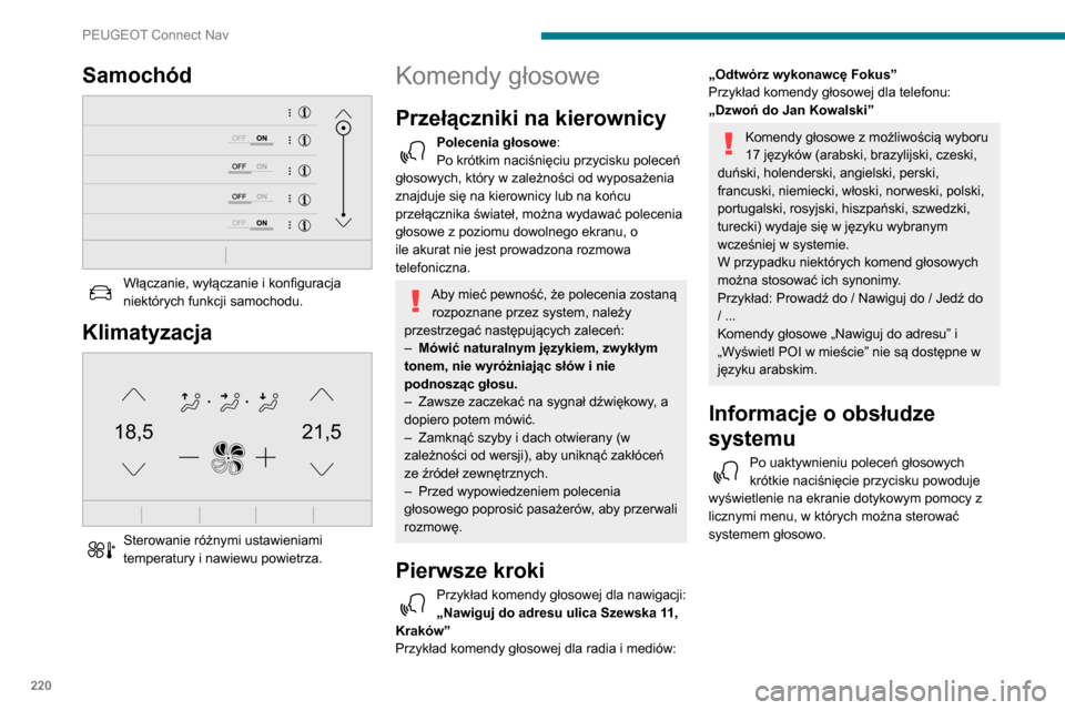 Peugeot Partner 2020 Instrukcja Obsługi (in Polish) 220
PEUGEOT Connect Nav
Samochód
Włączanie, wyłączanie i konfiguracja
niektórych funkcji samochodu.
Klimatyzacja
21,518,5
Sterowanie różnymi ustawieniami
temperatury i nawiewu powietrz Peugeot Partner 2020 Instrukcja Obsługi (in Polish) 220
PEUGEOT Connect Nav
Samochód
Włączanie, wyłączanie i konfiguracja
niektórych funkcji samochodu.
Klimatyzacja
21,518,5
Sterowanie różnymi ustawieniami
temperatury i nawiewu powietrz