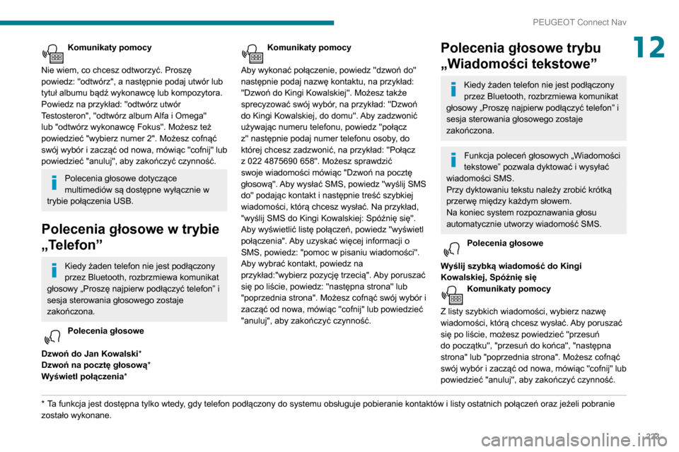 Peugeot Partner 2020 Instrukcja Obsługi (in Polish) 223
PEUGEOT Connect Nav
12Komunikaty pomocy
Nie wiem, co chcesz odtworzyć. Proszę
powiedz: "odtwórz", a następnie podaj utwór lub
tytuł albumu bądź wykonawcę lub kompozytora.
Powiedz na p Peugeot Partner 2020 Instrukcja Obsługi (in Polish) 223
PEUGEOT Connect Nav
12Komunikaty pomocy
Nie wiem, co chcesz odtworzyć. Proszę
powiedz: "odtwórz", a następnie podaj utwór lub
tytuł albumu bądź wykonawcę lub kompozytora.
Powiedz na p