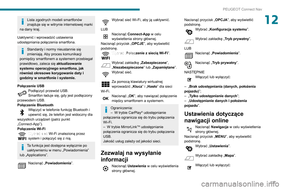 Peugeot Partner 2020 Instrukcja Obsługi (in Polish) 227
PEUGEOT Connect Nav
12Lista zgodnych modeli smartfonów
znajduje się w witrynie internetowej marki
na dany kraj.
Uaktywnić i wprowadzić ustawienia
udostępniania połączenia smartfona.
Stan Peugeot Partner 2020 Instrukcja Obsługi (in Polish) 227
PEUGEOT Connect Nav
12Lista zgodnych modeli smartfonów
znajduje się w witrynie internetowej marki
na dany kraj.
Uaktywnić i wprowadzić ustawienia
udostępniania połączenia smartfona.
Stan