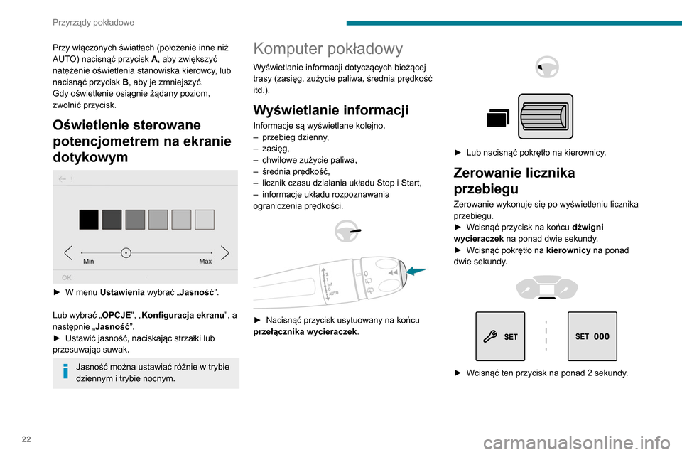 Peugeot Partner 2020 Instrukcja Obsługi (in Polish) 22
Przyrządy pokładowe
Kilka definicji
Zasięg
(km lub mile)Przewidywany zasięg samochodu na
paliwie pozostałym w zbiorniku (w
zależności od średniego zużycia podczas
ostatnio przejechanych Peugeot Partner 2020 Instrukcja Obsługi (in Polish) 22
Przyrządy pokładowe
Kilka definicji
Zasięg
(km lub mile)Przewidywany zasięg samochodu na
paliwie pozostałym w zbiorniku (w
zależności od średniego zużycia podczas
ostatnio przejechanych
