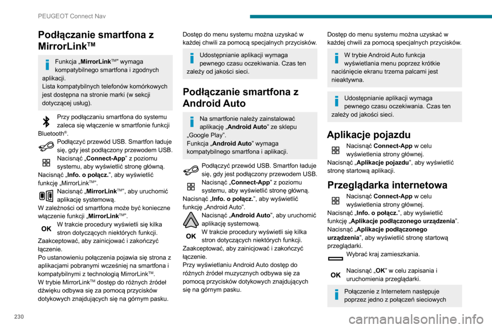 Peugeot Partner 2020 Instrukcja Obsługi (in Polish) 230
PEUGEOT Connect Nav
zapewnianych przez samochód albo
użytkownika.
Połączenie Bluetooth®
Dostępne usługi zależą od sieci, karty
SIM oraz kompatybilności używanych
urządzeń Bluetooth Peugeot Partner 2020 Instrukcja Obsługi (in Polish) 230
PEUGEOT Connect Nav
zapewnianych przez samochód albo
użytkownika.
Połączenie Bluetooth®
Dostępne usługi zależą od sieci, karty
SIM oraz kompatybilności używanych
urządzeń Bluetooth