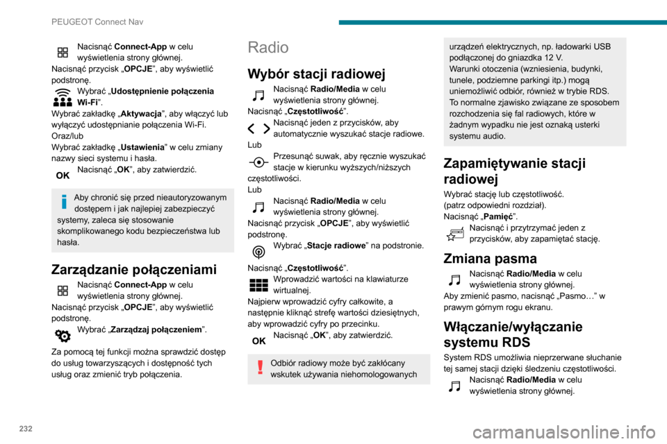 Peugeot Partner 2020 Instrukcja Obsługi (in Polish) 232
PEUGEOT Connect Nav
Nacisnąć przycisk „OPCJE”, aby wyświetlić
podstronę.
Wybrać „Ustawienia radia”.
Wybrać „Ogólne”.
Włączyć/wyłączyć „Śledzenie stacji”.
Nacisną Peugeot Partner 2020 Instrukcja Obsługi (in Polish) 232
PEUGEOT Connect Nav
Nacisnąć przycisk „OPCJE”, aby wyświetlić
podstronę.
Wybrać „Ustawienia radia”.
Wybrać „Ogólne”.
Włączyć/wyłączyć „Śledzenie stacji”.
Nacisną