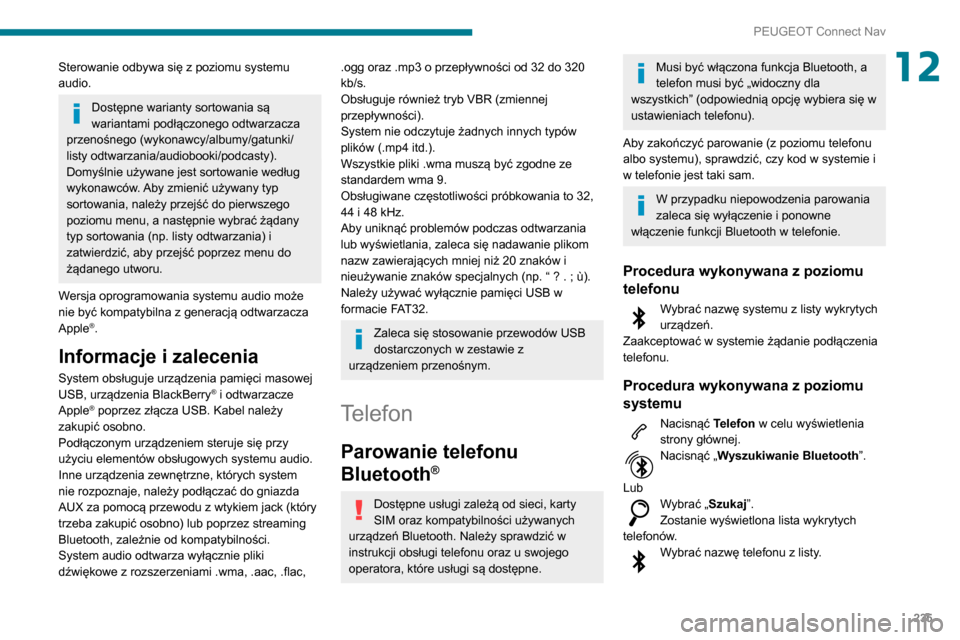 Peugeot Partner 2020 Instrukcja Obsługi (in Polish) 235
PEUGEOT Connect Nav
12Sterowanie odbywa się z poziomu systemu
audio.
Dostępne warianty sortowania są
wariantami podłączonego odtwarzacza
przenośnego (wykonawcy/albumy/gatunki/
listy odtwa Peugeot Partner 2020 Instrukcja Obsługi (in Polish) 235
PEUGEOT Connect Nav
12Sterowanie odbywa się z poziomu systemu
audio.
Dostępne warianty sortowania są
wariantami podłączonego odtwarzacza
przenośnego (wykonawcy/albumy/gatunki/
listy odtwa