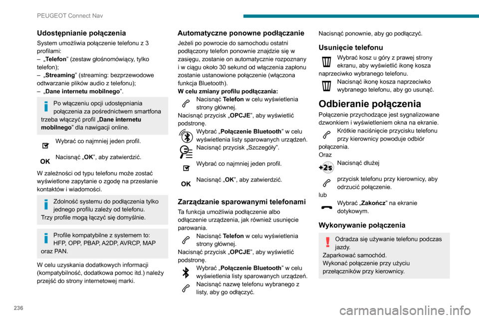 Peugeot Partner 2020 Instrukcja Obsługi (in Polish) 236
PEUGEOT Connect Nav
Wybieranie nowego numeru
Nacisnąć Telefon w celu wyświetlenia
strony głównej.
Wprowadzić numer za pomocą klawiatury
numerycznej.
Nacisnąć „ Zadzwoń”, aby rozpo Peugeot Partner 2020 Instrukcja Obsługi (in Polish) 236
PEUGEOT Connect Nav
Wybieranie nowego numeru
Nacisnąć Telefon w celu wyświetlenia
strony głównej.
Wprowadzić numer za pomocą klawiatury
numerycznej.
Nacisnąć „ Zadzwoń”, aby rozpo