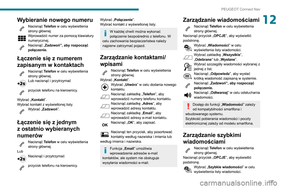 Peugeot Partner 2020 Instrukcja Obsługi (in Polish) 237
PEUGEOT Connect Nav
12Wybieranie nowego numeru
Nacisnąć Telefon w celu wyświetlenia
strony głównej.
Wprowadzić numer za pomocą klawiatury
numerycznej.
Nacisnąć „ Zadzwoń”, aby roz Peugeot Partner 2020 Instrukcja Obsługi (in Polish) 237
PEUGEOT Connect Nav
12Wybieranie nowego numeru
Nacisnąć Telefon w celu wyświetlenia
strony głównej.
Wprowadzić numer za pomocą klawiatury
numerycznej.
Nacisnąć „ Zadzwoń”, aby roz