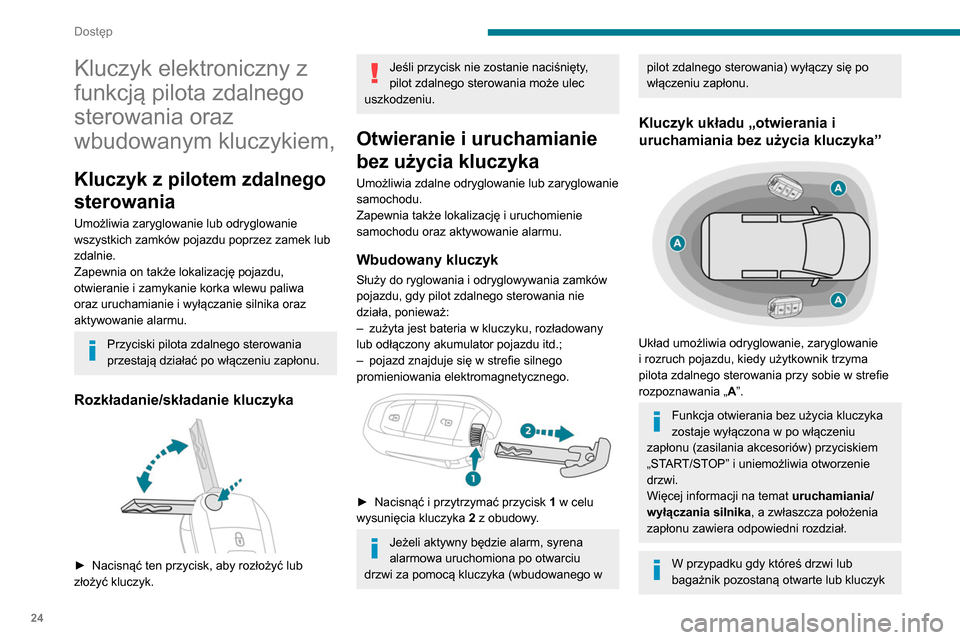 Peugeot Partner 2020 Instrukcja Obsługi (in Polish) 24
Dostęp
Kluczyk elektroniczny z
funkcją pilota zdalnego
sterowania oraz
wbudowanym kluczykiem,
Kluczyk z pilotem zdalnego
sterowania
Umożliwia zaryglowanie lub odryglowanie
wszystkich zamkó Peugeot Partner 2020 Instrukcja Obsługi (in Polish) 24
Dostęp
Kluczyk elektroniczny z
funkcją pilota zdalnego
sterowania oraz
wbudowanym kluczykiem,
Kluczyk z pilotem zdalnego
sterowania
Umożliwia zaryglowanie lub odryglowanie
wszystkich zamkó