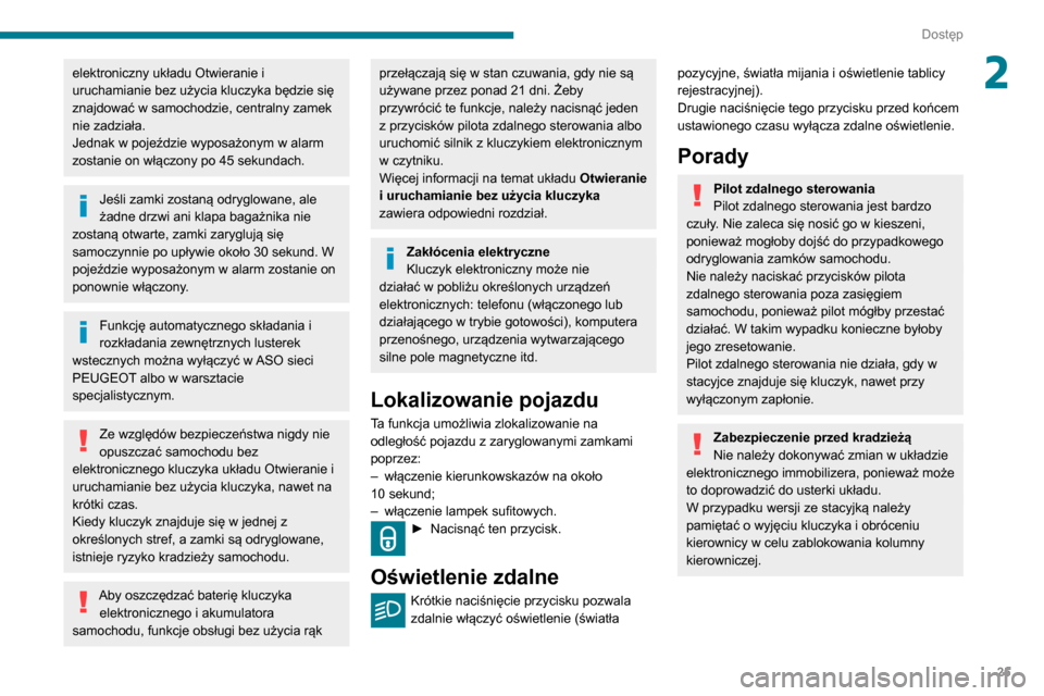 Peugeot Partner 2020 Instrukcja Obsługi (in Polish) 25
Dostęp
2elektroniczny układu Otwieranie i
uruchamianie bez użycia kluczyka będzie się
znajdować w samochodzie, centralny zamek
nie zadziała.
Jednak w pojeździe wyposażonym w alarm
zost Peugeot Partner 2020 Instrukcja Obsługi (in Polish) 25
Dostęp
2elektroniczny układu Otwieranie i
uruchamianie bez użycia kluczyka będzie się
znajdować w samochodzie, centralny zamek
nie zadziała.
Jednak w pojeździe wyposażonym w alarm
zost
