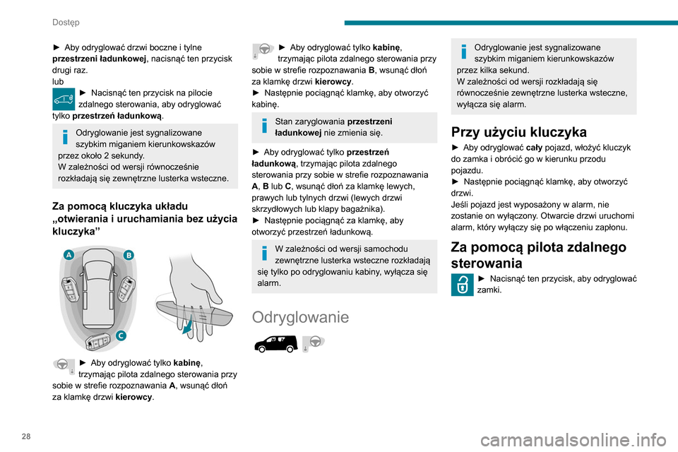 Peugeot Partner 2020 Instrukcja Obsługi (in Polish) 28
Dostęp
► Aby odryglować drzwi boczne i tylne
przestrzeni ładunkowej , nacisnąć ten przycisk
drugi raz.
lub
► Nacisnąć ten przycisk na pilocie
zdalnego sterowania, aby odryglować
tyl Peugeot Partner 2020 Instrukcja Obsługi (in Polish) 28
Dostęp
► Aby odryglować drzwi boczne i tylne
przestrzeni ładunkowej , nacisnąć ten przycisk
drugi raz.
lub
► Nacisnąć ten przycisk na pilocie
zdalnego sterowania, aby odryglować
tyl