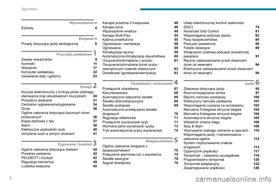Peugeot Partner 2020  Instrukcja Obsługi (in Polish) 2
Spis treści
 
 
 
 
 
 
 
   ■
Wprowadzenie
Etykiety  4
  ■
Ekojazda
Porady dotyczące jazdy ekologicznej  8
 1Przyrządy pokładowe
Zestaw wskaźników  9
Kontrolki  11
Wskaźniki  17
Komp