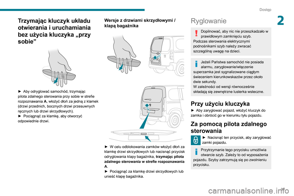 Peugeot Partner 2020 Instrukcja Obsługi (in Polish) 29
Dostęp
2Trzymając kluczyk układu
otwierania i uruchamiania
bez użycia kluczyka „przy
sobie”
► Aby odryglować samochód, trzymając
pilota zdalnego sterowania przy sobie w strefie Peugeot Partner 2020 Instrukcja Obsługi (in Polish) 29
Dostęp
2Trzymając kluczyk układu
otwierania i uruchamiania
bez użycia kluczyka „przy
sobie”
► Aby odryglować samochód, trzymając
pilota zdalnego sterowania przy sobie w strefie