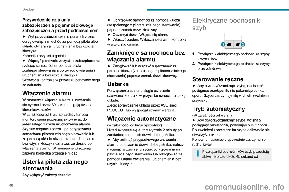 Peugeot Partner 2020 Instrukcja Obsługi (in Polish) 40
Dostęp
Przywrócenie działania
zabezpieczenia pojemnościowego i
zabezpieczenia przed podniesieniem
► Wyłączyć zabezpieczenie perymetryczne,
odryglowując samochód za pomocą pilota albo Peugeot Partner 2020 Instrukcja Obsługi (in Polish) 40
Dostęp
Przywrócenie działania
zabezpieczenia pojemnościowego i
zabezpieczenia przed podniesieniem
► Wyłączyć zabezpieczenie perymetryczne,
odryglowując samochód za pomocą pilota albo