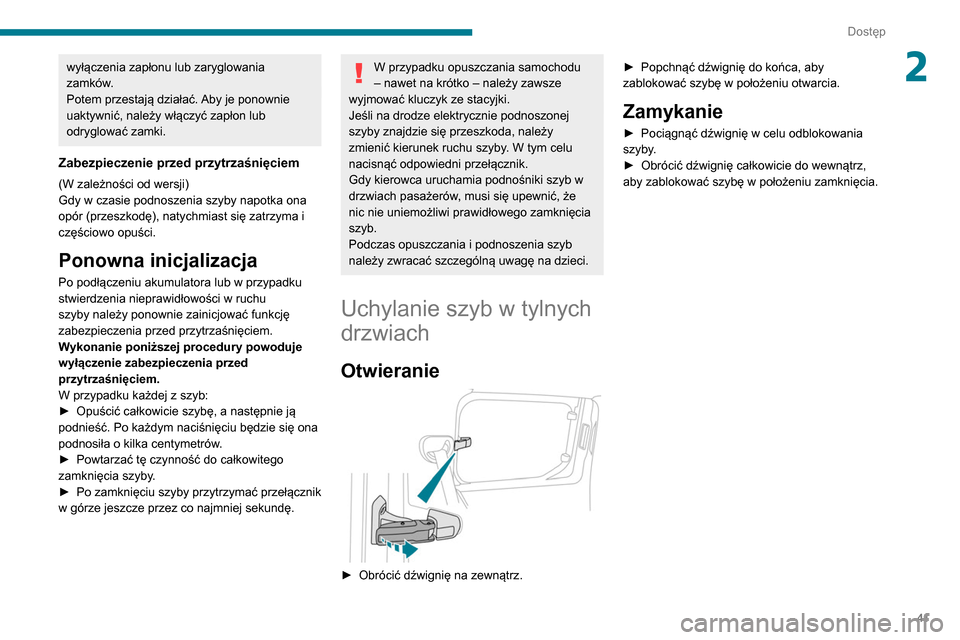 Peugeot Partner 2020 Instrukcja Obsługi (in Polish) 41
Dostęp
2wyłączenia zapłonu lub zaryglowania
zamków.
Potem przestają działać. Aby je ponownie
uaktywnić, należy włączyć zapłon lub
odryglować zamki.
Zabezpieczenie przed przytrzaś Peugeot Partner 2020 Instrukcja Obsługi (in Polish) 41
Dostęp
2wyłączenia zapłonu lub zaryglowania
zamków.
Potem przestają działać. Aby je ponownie
uaktywnić, należy włączyć zapłon lub
odryglować zamki.
Zabezpieczenie przed przytrzaś