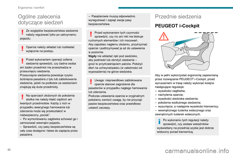 Peugeot Partner 2020 Instrukcja Obsługi (in Polish) 42
Ergonomia i komfort
Ogólne zalecenia
dotyczące siedzeń
Ze względów bezpieczeństwa siedzenie
należy regulować tylko po zatrzymaniu
pojazdu.
Oparcia należy składać lub rozkładać
wył Peugeot Partner 2020 Instrukcja Obsługi (in Polish) 42
Ergonomia i komfort
Ogólne zalecenia
dotyczące siedzeń
Ze względów bezpieczeństwa siedzenie
należy regulować tylko po zatrzymaniu
pojazdu.
Oparcia należy składać lub rozkładać
wył