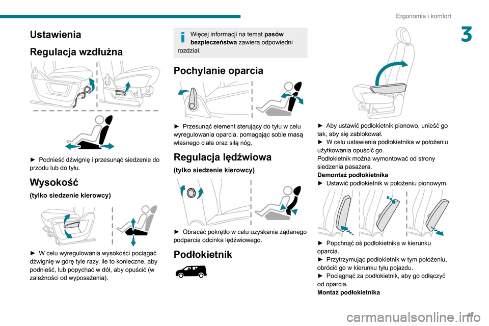 Peugeot Partner 2020 Instrukcja Obsługi (in Polish) 43
Ergonomia i komfort
3Ustawienia
Regulacja wzdłużna
► Podnieść dźwignię i przesunąć siedzenie do
przodu lub do tyłu.
Wysokość
(tylko siedzenie kierowcy)
► W celu wyregulowania Peugeot Partner 2020 Instrukcja Obsługi (in Polish) 43
Ergonomia i komfort
3Ustawienia
Regulacja wzdłużna
► Podnieść dźwignię i przesunąć siedzenie do
przodu lub do tyłu.
Wysokość
(tylko siedzenie kierowcy)
► W celu wyregulowania