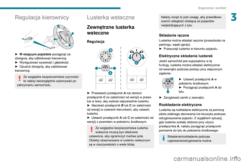 Peugeot Partner 2020 Instrukcja Obsługi (in Polish) 45
Ergonomia i komfort
3Regulacja kierownicy
► W stojącym pojeździe pociągnąć za
dźwignię, aby odblokować kierownicę.
►
W
yregulować wysokość i głębokość.
►
Opuścić d Peugeot Partner 2020 Instrukcja Obsługi (in Polish) 45
Ergonomia i komfort
3Regulacja kierownicy
► W stojącym pojeździe pociągnąć za
dźwignię, aby odblokować kierownicę.
►
W
yregulować wysokość i głębokość.
►
Opuścić d