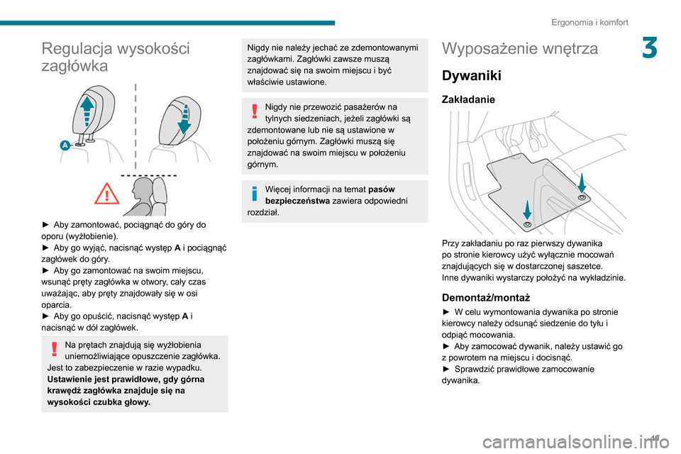 Peugeot Partner 2020 Instrukcja Obsługi (in Polish) 49
Ergonomia i komfort
3Regulacja wysokości
zagłówka
► Aby zamontować, pociągnąć do góry do
oporu (wyżłobienie).
►
Aby go wyjąć, nacisnąć występ A
i pociągnąć
zagłó Peugeot Partner 2020 Instrukcja Obsługi (in Polish) 49
Ergonomia i komfort
3Regulacja wysokości
zagłówka
► Aby zamontować, pociągnąć do góry do
oporu (wyżłobienie).
►
Aby go wyjąć, nacisnąć występ A
i pociągnąć
zagłó