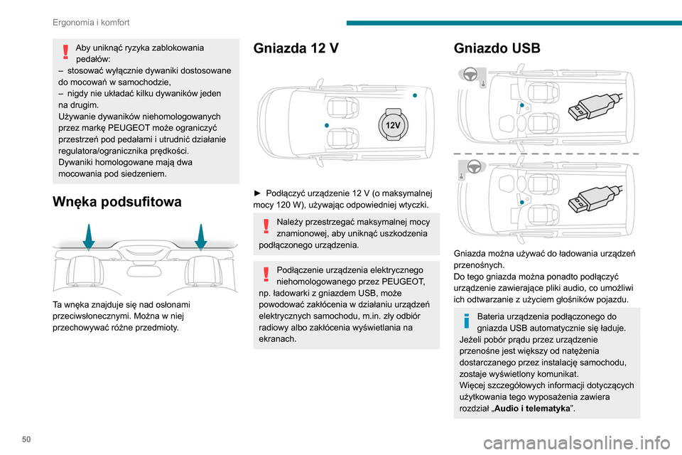 Peugeot Partner 2020  Instrukcja Obsługi (in Polish) 50
Ergonomia i komfort
Aby uniknąć ryzyka zablokowania pedałów:
–
 
stosować wyłącznie dywaniki dostosowane 
do mocowań w samochodzie,
–

 
nigdy nie układać kilku dywaników jeden 
na d