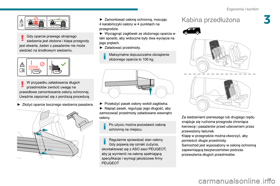 Peugeot Partner 2020 Instrukcja Obsługi (in Polish) 55
Ergonomia i komfort
3
Gdy oparcie prawego skrajnego
siedzenia jest złożone i klapa przegrody
jest otwarta, żaden z pasażerów nie może
siedzieć na środkowym siedzeniu.
W przypadku z Peugeot Partner 2020 Instrukcja Obsługi (in Polish) 55
Ergonomia i komfort
3
Gdy oparcie prawego skrajnego
siedzenia jest złożone i klapa przegrody
jest otwarta, żaden z pasażerów nie może
siedzieć na środkowym siedzeniu.
W przypadku z
