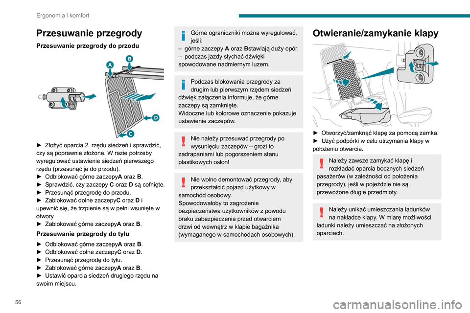 Peugeot Partner 2020 Instrukcja Obsługi (in Polish) 56
Ergonomia i komfort
Przesuwanie przegrody
Przesuwanie przegrody do przodu
► Złożyć oparcia 2. rzędu siedzeń i sprawdzić,
czy są poprawnie złożone. W razie potrzeby
wyregulować usta Peugeot Partner 2020 Instrukcja Obsługi (in Polish) 56
Ergonomia i komfort
Przesuwanie przegrody
Przesuwanie przegrody do przodu
► Złożyć oparcia 2. rzędu siedzeń i sprawdzić,
czy są poprawnie złożone. W razie potrzeby
wyregulować usta