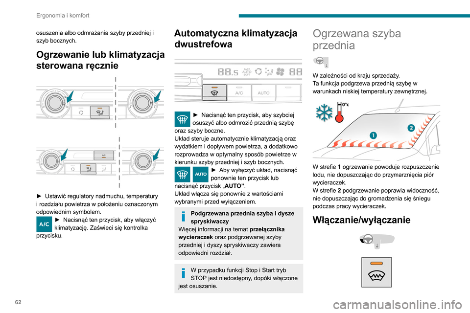 Peugeot Partner 2020 Instrukcja Obsługi (in Polish) 62
Ergonomia i komfort
osuszenia albo odmrażania szyby przedniej i
szyb bocznych.
Ogrzewanie lub klimatyzacja
sterowana ręcznie
► Ustawić regulatory nadmuchu, temperatury
i rozdziału Peugeot Partner 2020 Instrukcja Obsługi (in Polish) 62
Ergonomia i komfort
osuszenia albo odmrażania szyby przedniej i
szyb bocznych.
Ogrzewanie lub klimatyzacja
sterowana ręcznie
► Ustawić regulatory nadmuchu, temperatury
i rozdziału