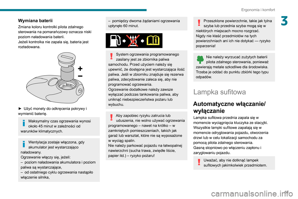 Peugeot Partner 2020 Instrukcja Obsługi (in Polish) 65
Ergonomia i komfort
3Wymiana baterii
Zmiana koloru kontrolki pilota zdalnego
sterowania na pomarańczowy oznacza niski
poziom naładowania baterii.
Jeżeli kontrolka nie zapala się, bateria jest Peugeot Partner 2020 Instrukcja Obsługi (in Polish) 65
Ergonomia i komfort
3Wymiana baterii
Zmiana koloru kontrolki pilota zdalnego
sterowania na pomarańczowy oznacza niski
poziom naładowania baterii.
Jeżeli kontrolka nie zapala się, bateria jest