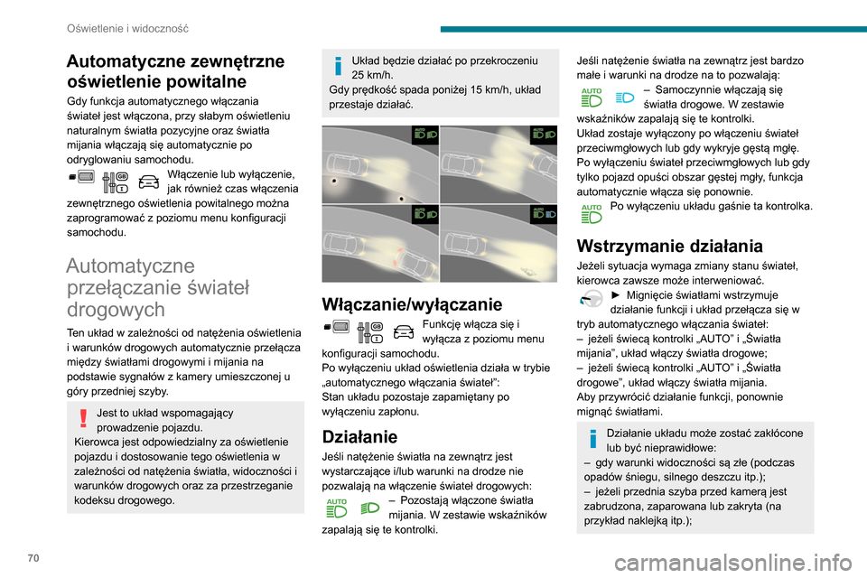 Peugeot Partner 2020 Instrukcja Obsługi (in Polish) 70
Oświetlenie i widoczność
Automatyczne zewnętrzne oświetlenie powitalne
Gdy funkcja automatycznego włączania
świateł jest włączona, przy słabym oświetleniu
naturalnym światła pozycy Peugeot Partner 2020 Instrukcja Obsługi (in Polish) 70
Oświetlenie i widoczność
Automatyczne zewnętrzne oświetlenie powitalne
Gdy funkcja automatycznego włączania
świateł jest włączona, przy słabym oświetleniu
naturalnym światła pozycy