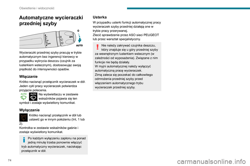 Peugeot Partner 2020 Instrukcja Obsługi (in Polish) 74
Oświetlenie i widoczność
Automatyczne wycieraczki przedniej szyby
Wycieraczki przedniej szyby pracują w trybie
automatycznym bez ingerencji kierowcy w
przypadku wykrycia deszczu (czujnik Peugeot Partner 2020 Instrukcja Obsługi (in Polish) 74
Oświetlenie i widoczność
Automatyczne wycieraczki przedniej szyby
Wycieraczki przedniej szyby pracują w trybie
automatycznym bez ingerencji kierowcy w
przypadku wykrycia deszczu (czujnik