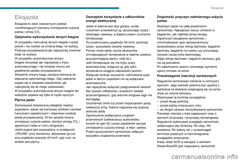 Peugeot Partner 2020  Instrukcja Obsługi (in Polish) 7
Ekojazda
Ekojazda
Ekojazda to zbiór codziennych praktyk 
umożliwiających kierowcy zmniejszenie zużycia 
paliwa i emisji CO
2.
Optymalne wykorzystanie skrzyni biegów
W przypadku manualnej skrzyn