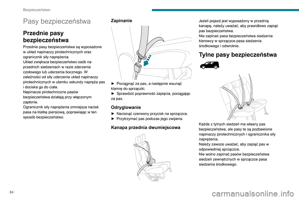 Peugeot Partner 2020 Instrukcja Obsługi (in Polish) 84
Bezpieczeństwo
Kontrolki pasów
bezpieczeństwa
Wersje z oddzielnymi siedzeniami
przednimi
Ta kontrolka zapala się po włączeniu zapłonu,
jeżeli dany pas nie jest zapięty lub zosta Peugeot Partner 2020 Instrukcja Obsługi (in Polish) 84
Bezpieczeństwo
Kontrolki pasów
bezpieczeństwa
Wersje z oddzielnymi siedzeniami
przednimi
Ta kontrolka zapala się po włączeniu zapłonu,
jeżeli dany pas nie jest zapięty lub zosta