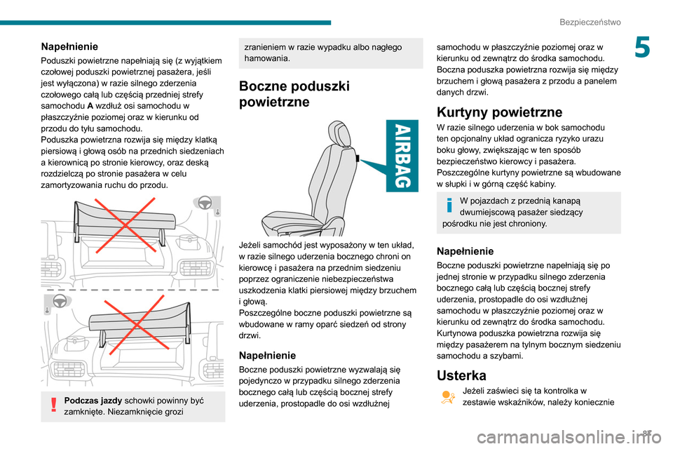 Peugeot Partner 2020 Instrukcja Obsługi (in Polish) 87
Bezpieczeństwo
5Napełnienie
Poduszki powietrzne napełniają się (z wyjątkiem
czołowej poduszki powietrznej pasażera, jeśli
jest wyłączona) w razie silnego zderzenia
czołowego całą l Peugeot Partner 2020 Instrukcja Obsługi (in Polish) 87
Bezpieczeństwo
5Napełnienie
Poduszki powietrzne napełniają się (z wyjątkiem
czołowej poduszki powietrznej pasażera, jeśli
jest wyłączona) w razie silnego zderzenia
czołowego całą l